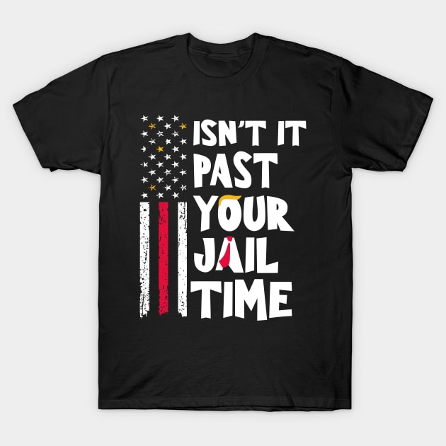 Isn't-it-past-your-jail-time T-Shirt by SonyaKorobkova